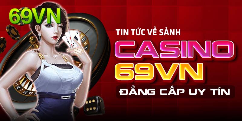 Giới thiệu sảnh casino 69VN